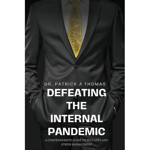 Defeating the Internal Pandemic, A comprehensive guide to self-love and stress management