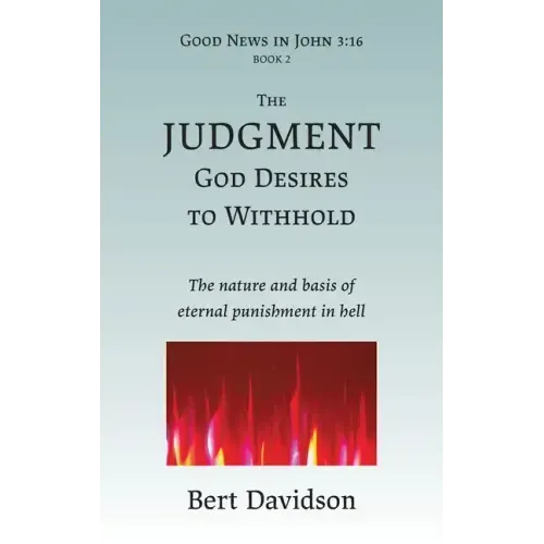 The Judgment God Desires to Withhold: The nature and basis of eternal punishment in hell