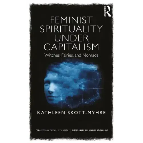Feminist Spirituality Under Capitalism: Witches, Fairies, and Nomads