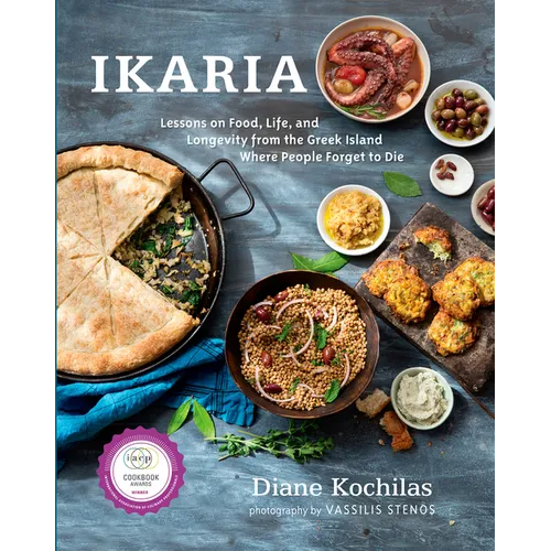 Ikaria: Lessons on Food, Life, and Longevity from the Greek Island Where People Forget to Die: A Mediterranean Diet Cookbook