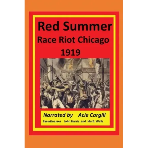 Red Summer Race Riot Chicago 1919: Eyewitnesses John Harris and Ida B. Wells