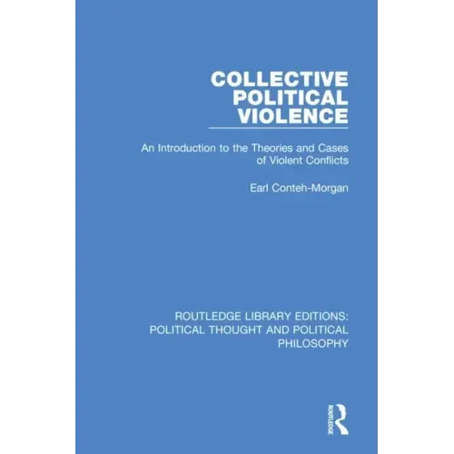 Collective Political Violence: An Introduction to the Theories and Cases of Violent Conflicts