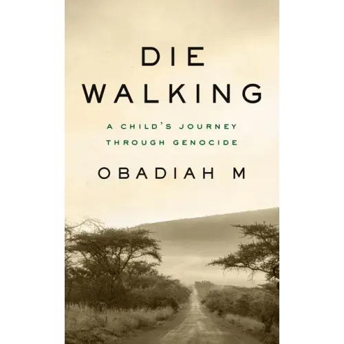 Die Walking: A Child's Journey Through Genocide