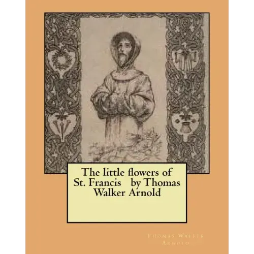 The little flowers of St. Francis by Thomas Walker Arnold