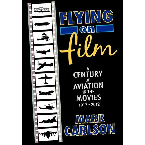 Flying on Film: A Century of Aviation in the Movies, 1912 - 2012