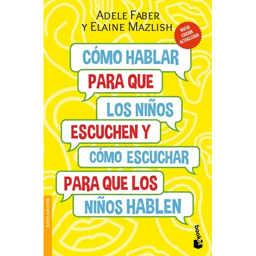 Cómo Hablar Para Que Los Niños Escuchen: Y Cómo Escuchar Para Que Los Niños Hablen (Nueva Edición) / How to Talk So Kids Will Listen & Listen So Kids