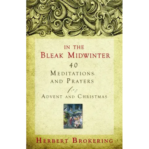 In the Bleak Midwinter: 40 Meditations and Prayers for Advent and Christmas