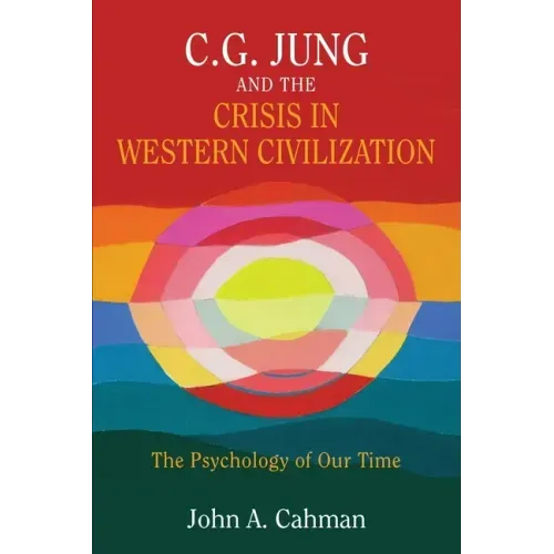 C.G. Jung and the Crisis in Western Civilization: The Psychology of Our Time
