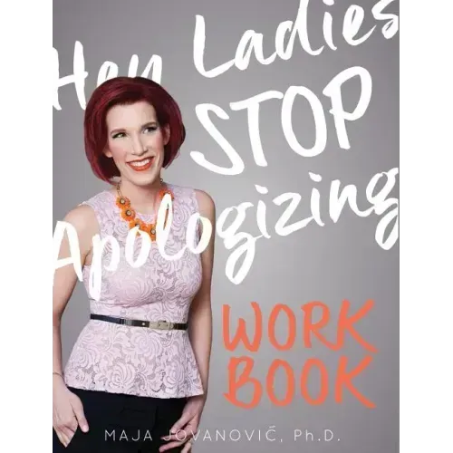 Hey Ladies, Stop Apologizing: The WORKBOOK: 2017-2018 Edition