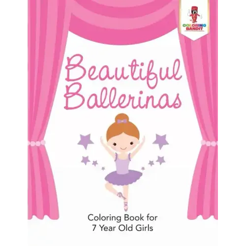 Beautiful Ballerinas: Coloring Book for 7 Year Old Girls