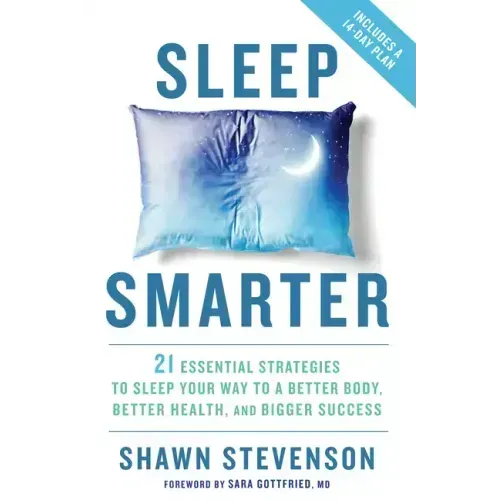 Sleep Smarter: 21 Essential Strategies to Sleep Your Way to a Better Body, Better Health, and Bigger Success: A Longevity Book