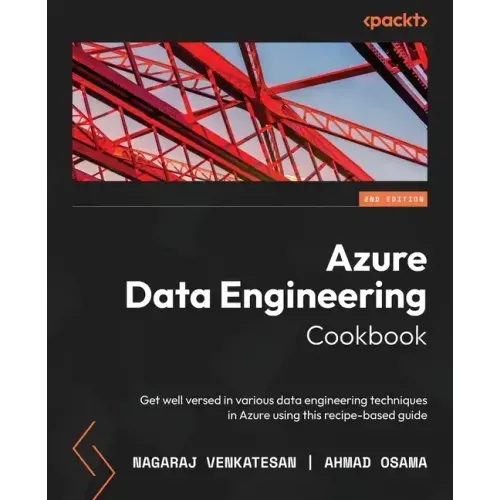 Azure Data Engineering Cookbook - Second Edition: Get well versed in various data engineering techniques in Azure using this recipe-based guide