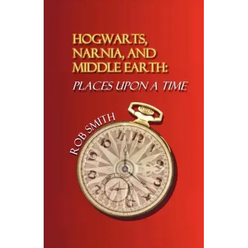 Hogwarts, Narnia, and Middle Earth: Places Upon a Time