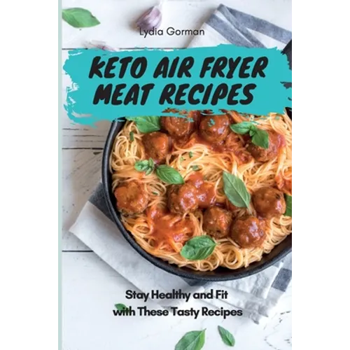 Keto Air Fryer Meat Recipes: Stay Healthy and Fit with These Tasty Recipes
