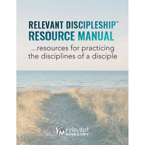 Relevant Discipleship Resource Manual: resources for practicing the disciplines of a disciple