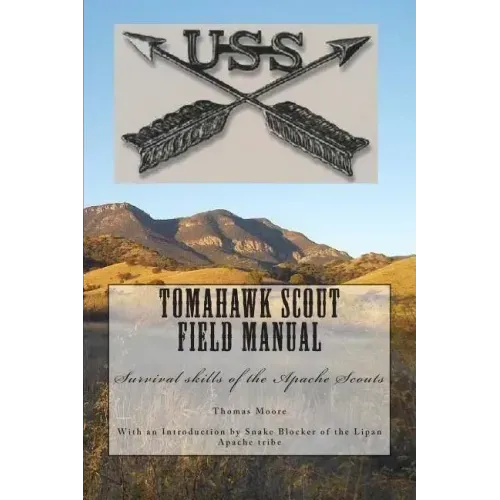 Tomahawk scout Field Manual: Survival skills of the Apache Scouts