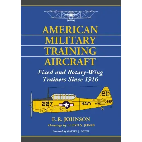 American Military Training Aircraft: Fixed and Rotary-Wing Trainers Since 1916