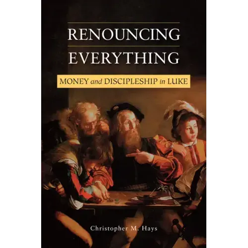 Renouncing Everything: Money and Discipleship in Luke