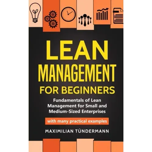 Lean Management for Beginners: Fundamentals of Lean Management for Small and Medium-Sized Enterprises - with many practical examples
