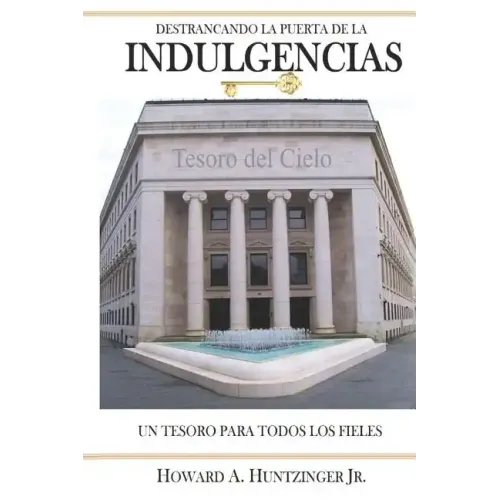 Destrancando La Puerta de Las Indulgencias: Un Tesoro Para Todos Los Fieles