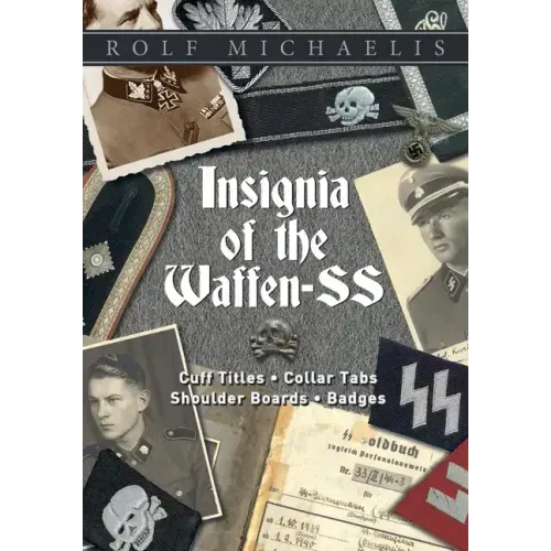 Insignia of the Waffen-SS: Cuff Titles, Collar Tabs, Shoulder Boards & Badges
