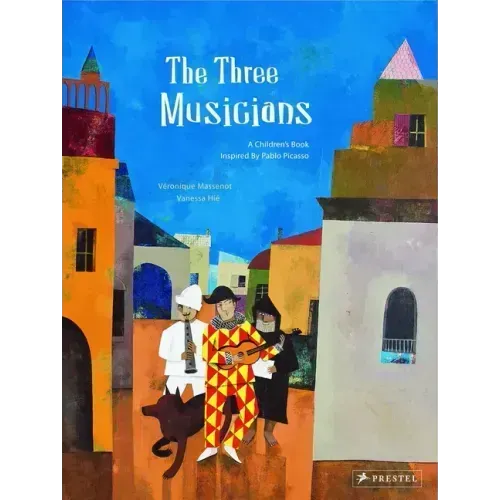 The Three Musicians: A Children's Book Inspired by Pablo Picasso
