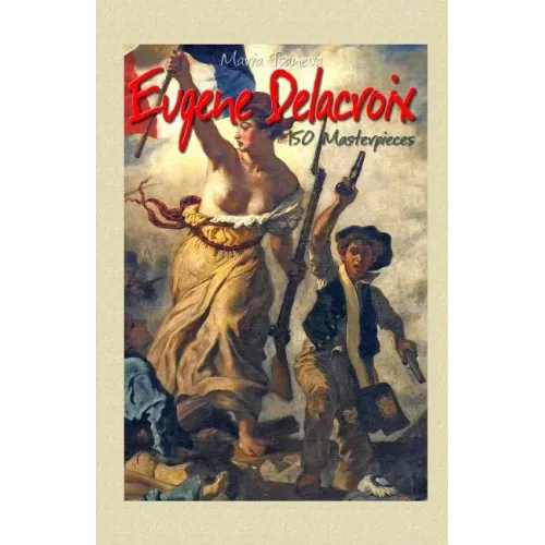 Eugene Delacroix: 150 Masterpieces