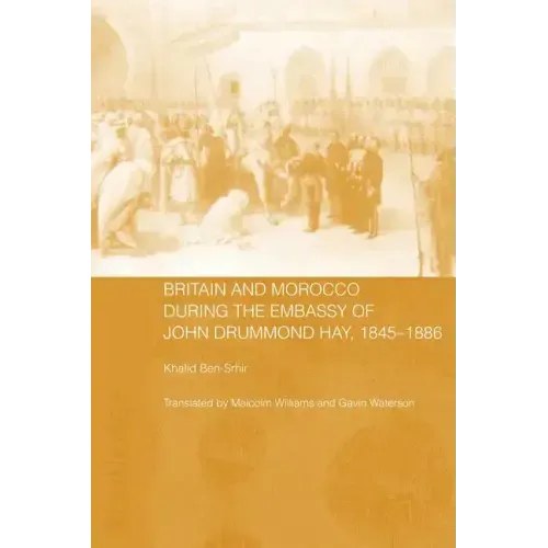 Britain and Morocco During the Embassy of John Drummond Hay