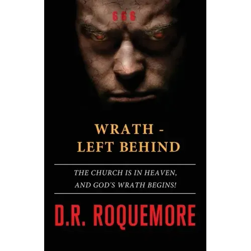 Wrath - Left Behind: The Church is in Heaven, and God's Wrath Begins!
