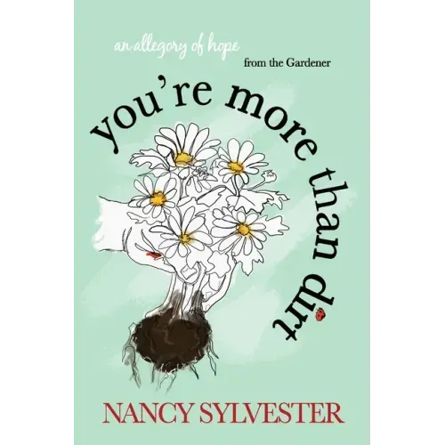 You're More Than Dirt: An Allegory of Hope From The Gardener