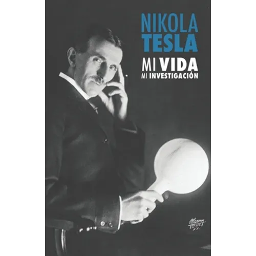 Nikola Tesla: Mi Vida, Mi Investigación
