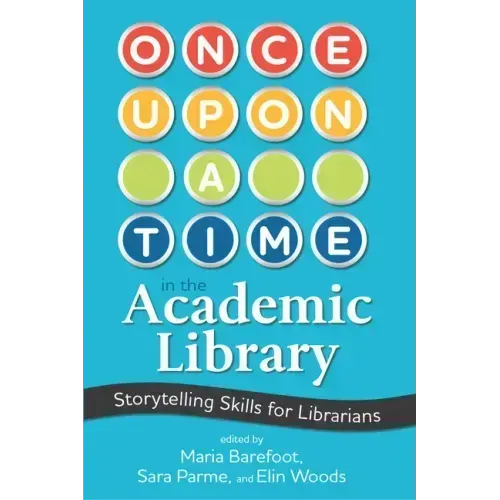 Once Upon a Time in the Academic Library: Storytelling Skills for Librarians