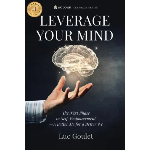 Leverage Your Mind: The Next Phase in Self-Empowerment - A Better Me for a Better We