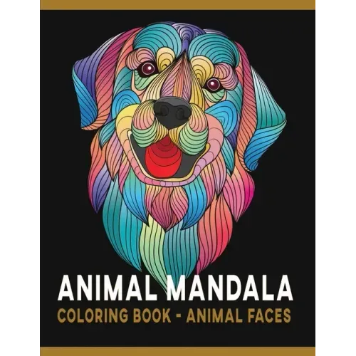 Animal Mandala Coloring Book - Animal Faces: Stress Relieving Patterns for Animal Lovers to Color Large Size Line Art Drawings for Adults & Teens
