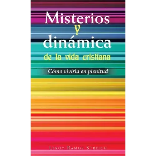 Misterios Y Dinámica De La Vida Cristiana: Cómo Vivirla En Plenitud