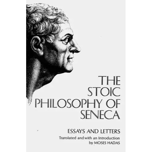 The Stoic Philosophy of Seneca: Essays and Letters