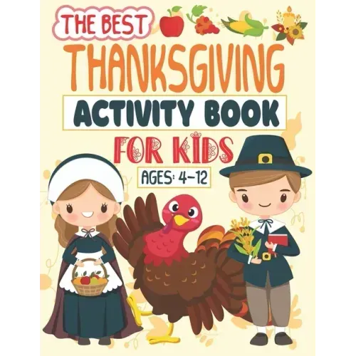 The Best Thanksgiving Activity Book For Kids Ages 4-12: A Fun Activity book Coloring, Ridles, Word search and Mazes Games for Kids, Toddlers and Presc