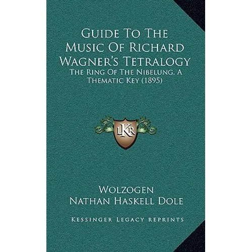 Guide to the Music of Richard Wagner's Tetralogy: The Ring of the Nibelung, a Thematic Key (1895)