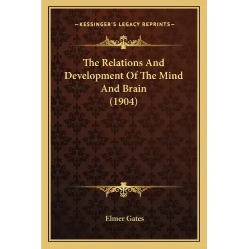 The Relations And Development Of The Mind And Brain (1904)