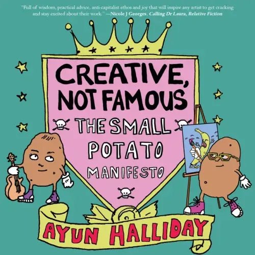 Creative, Not Famous: The Small Potato Manifesto: The Small Potato Manifesto