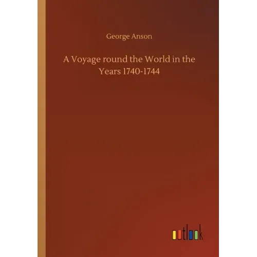 A Voyage round the World in the Years 1740-1744