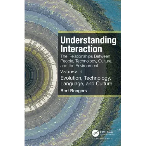Understanding Interaction: The Relationships Between People, Technology, Culture, and the Environment: Volume 1: Evolution, Technology, Language and C