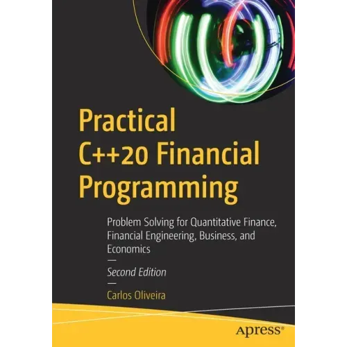 Practical C++20 Financial Programming: Problem Solving for Quantitative Finance, Financial Engineering, Business, and Economics