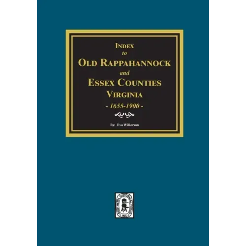 Index to Marriages of Old Rappahannock and Essex Counties, Virginia, 1655-1900