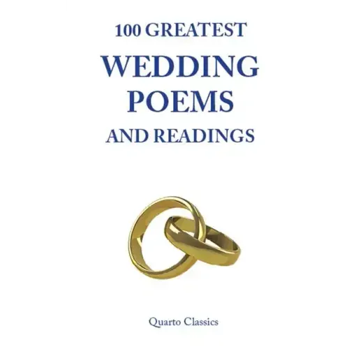 100 Greatest Wedding Poems and Readings: The most romantic readings from the best writers in history