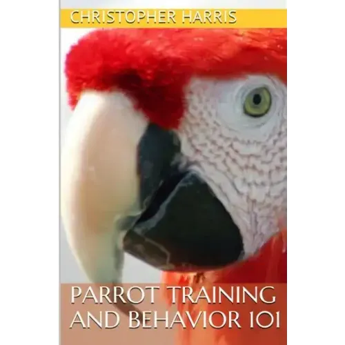 Parrot Training and Behavior 101