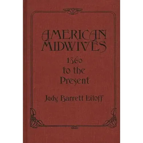 American Midwives: 1860 to the Present