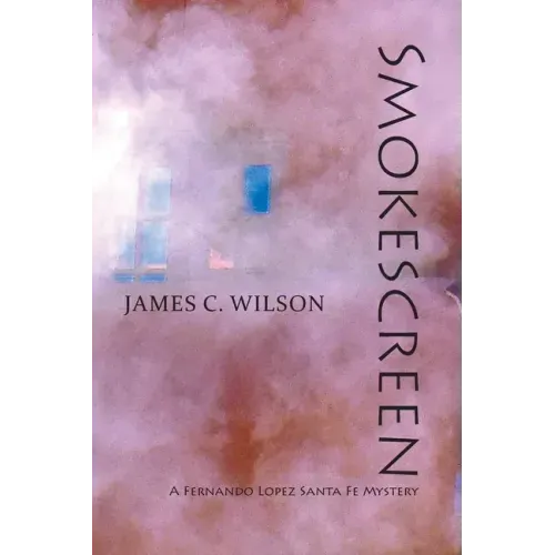 Smokescreen: A Fernando Lopez Santa Fe Mystery