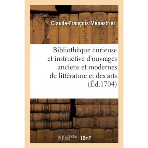 Bibliothèque curieuse et instructive des divers ouvrages anciens et modernes de littérature: et des arts