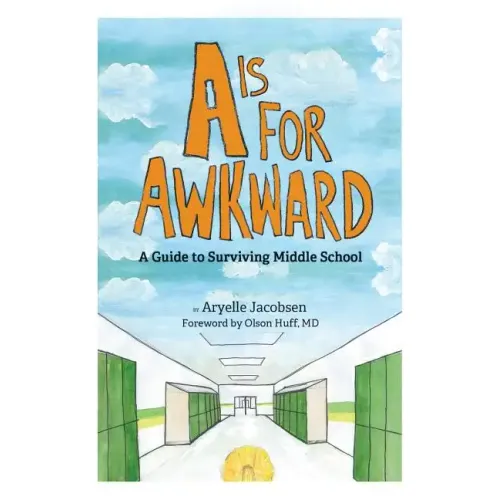 A is for Awkward: A Guide to Surviving Middle School
